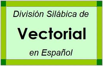 División Silábica de Vectorial en Español