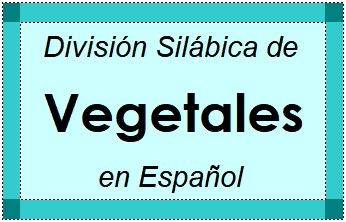 Divisão Silábica de Vegetales em Espanhol