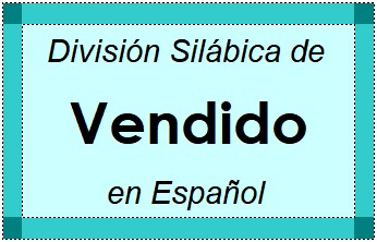 Divisão Silábica de Vendido em Espanhol