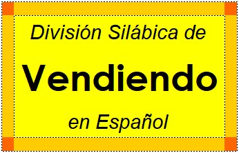Divisão Silábica de Vendiendo em Espanhol