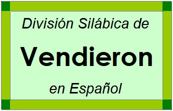Divisão Silábica de Vendieron em Espanhol