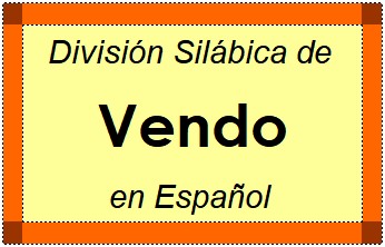 División Silábica de Vendo en Español
