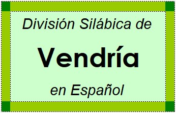 Divisão Silábica de Vendría em Espanhol