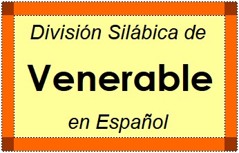 División Silábica de Venerable en Español