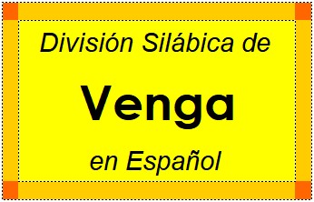 Divisão Silábica de Venga em Espanhol