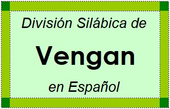 Divisão Silábica de Vengan em Espanhol