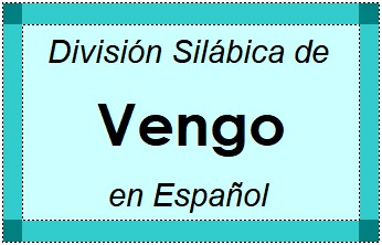Divisão Silábica de Vengo em Espanhol