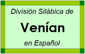 Divisão Silábica de Venían em Espanhol
