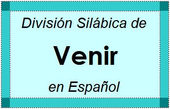 Divisão Silábica de Venir em Espanhol