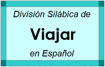 Divisão Silábica de Viajar em Espanhol