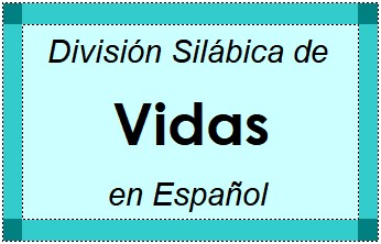 Divisão Silábica de Vidas em Espanhol