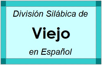 División Silábica de Viejo en Español