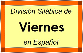 Divisão Silábica de Viernes em Espanhol