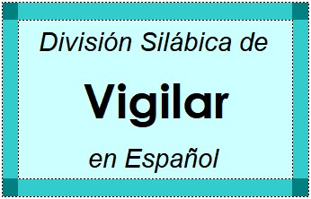 División Silábica de Vigilar en Español