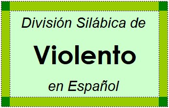 División Silábica de Violento en Español