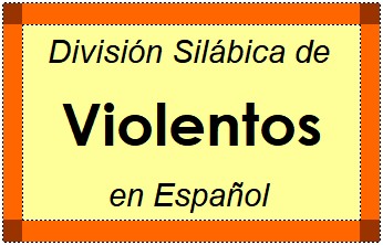 División Silábica de Violentos en Español
