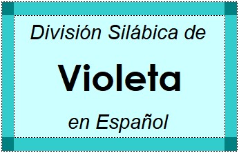 Divisão Silábica de Violeta em Espanhol