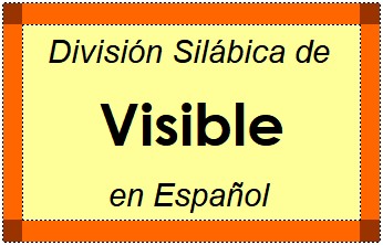 Divisão Silábica de Visible em Espanhol