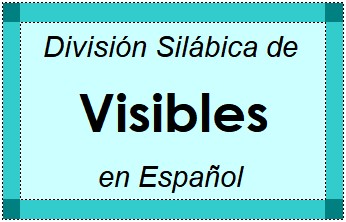Divisão Silábica de Visibles em Espanhol
