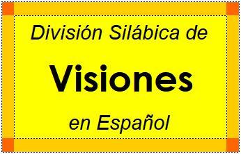 Divisão Silábica de Visiones em Espanhol