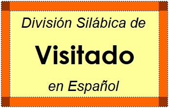 Divisão Silábica de Visitado em Espanhol