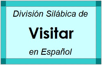 Divisão Silábica de Visitar em Espanhol