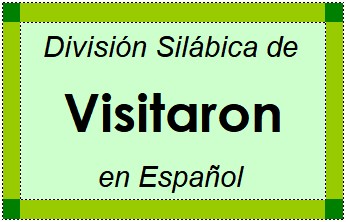 División Silábica de Visitaron en Español