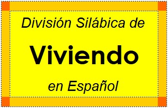 División Silábica de Viviendo en Español
