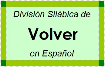 División Silábica de Volver en Español