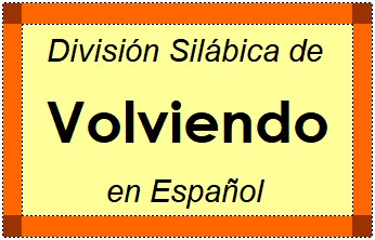 Divisão Silábica de Volviendo em Espanhol