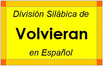 División Silábica de Volvieran en Español