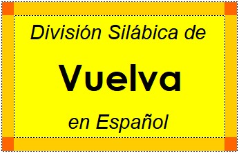 Divisão Silábica de Vuelva em Espanhol
