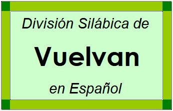División Silábica de Vuelvan en Español