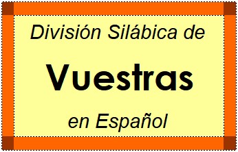 Divisão Silábica de Vuestras em Espanhol