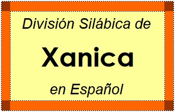 División Silábica de Xanica en Español