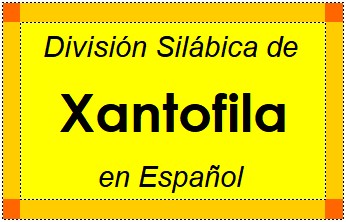 División Silábica de Xantofila en Español