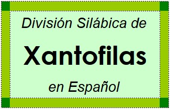 División Silábica de Xantofilas en Español