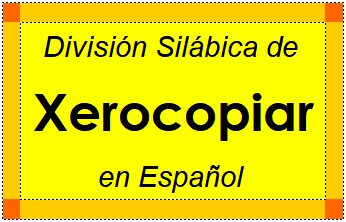 División Silábica de Xerocopiar en Español