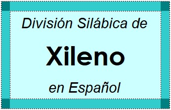 Divisão Silábica de Xileno em Espanhol