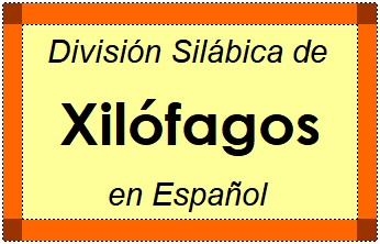 Divisão Silábica de Xilófagos em Espanhol