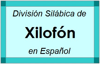Divisão Silábica de Xilofón em Espanhol