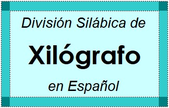 Divisão Silábica de Xilógrafo em Espanhol