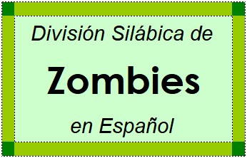 Divisão Silábica de Zombies em Espanhol